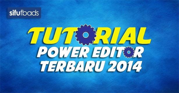 Tutorial Power Editor Terbaru 2014