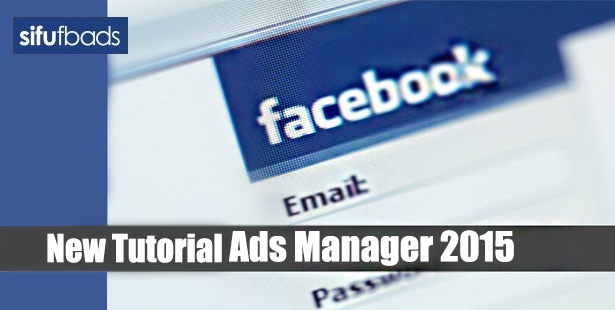 Tutorial Cara Menggunakan 'Ads Manager' Terbaru Tahun 2015_1