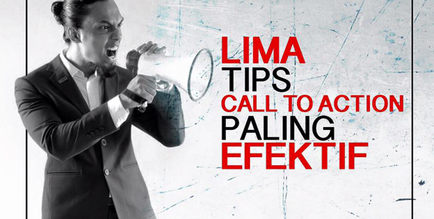 5 Tips Cara Bina “Call to Action” Paling Efektif