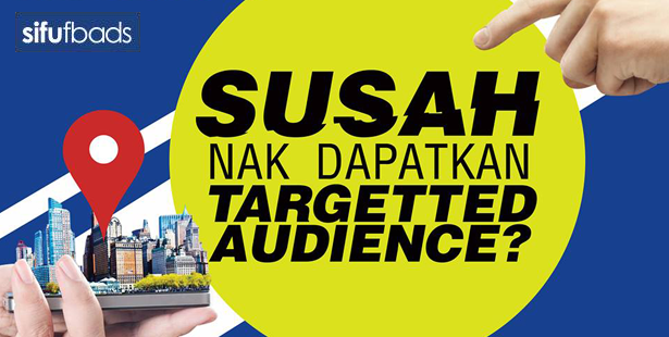 Susah Nak Cari Targeted Audiens? Baca Ni..