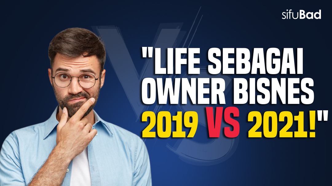 “LIFE SEBAGAI OWNER BISNES 2019 VS 2021!”