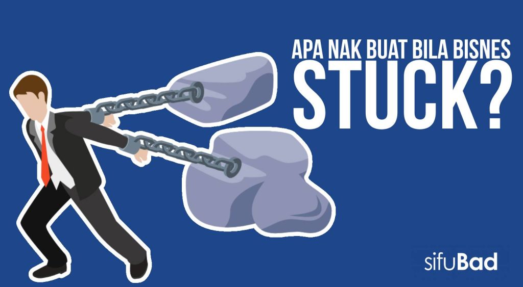 BISNES TENGAH STUCK, APA NAK BUAT? - SifuBad